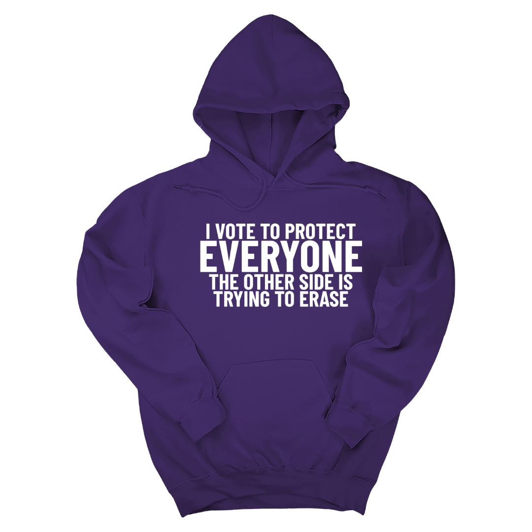 I Vote to Protect Everyone The Other Side is Trying to Erase Unisex Hoodie-Hoodie-The Original God Ain't Petty But I Am