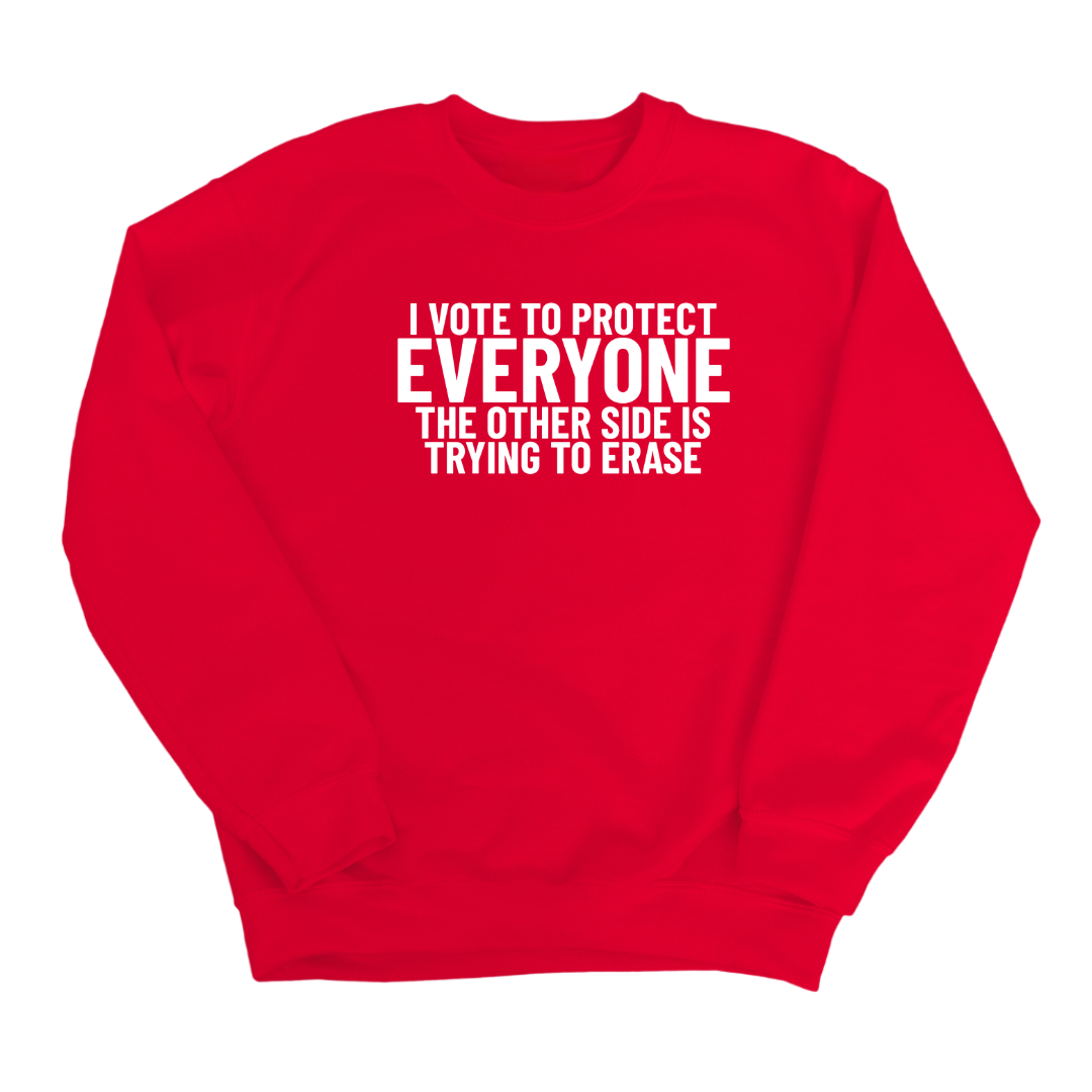 I Vote to Protect Everyone The Other Side is Trying to Erase Unisex Sweatshirt-Sweatshirt-The Original God Ain't Petty But I Am