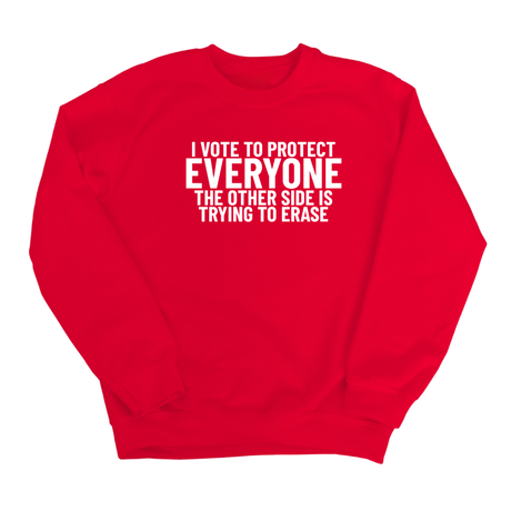 I Vote to Protect Everyone The Other Side is Trying to Erase Unisex Sweatshirt-Sweatshirt-The Original God Ain't Petty But I Am