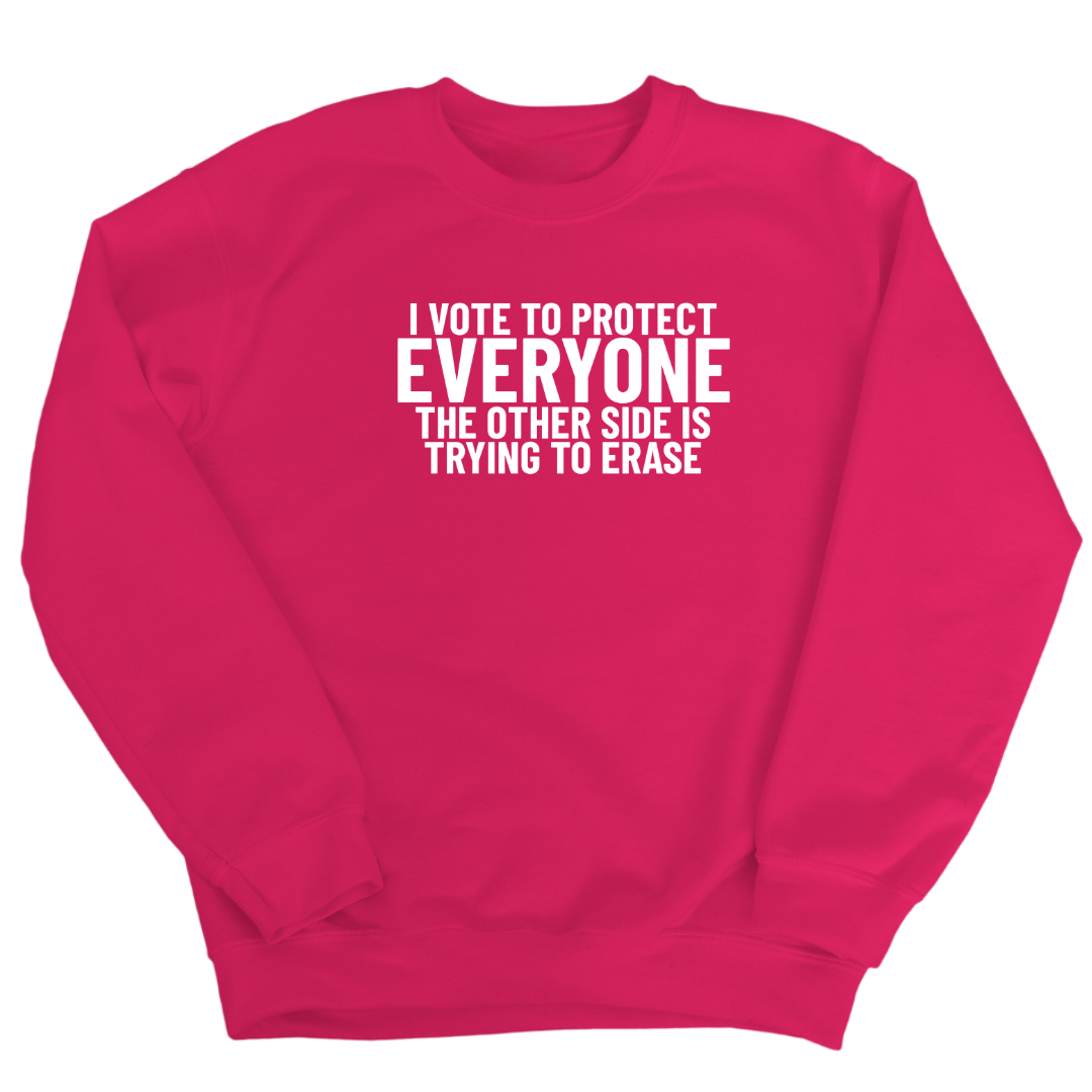I Vote to Protect Everyone The Other Side is Trying to Erase Unisex Sweatshirt-Sweatshirt-The Original God Ain't Petty But I Am