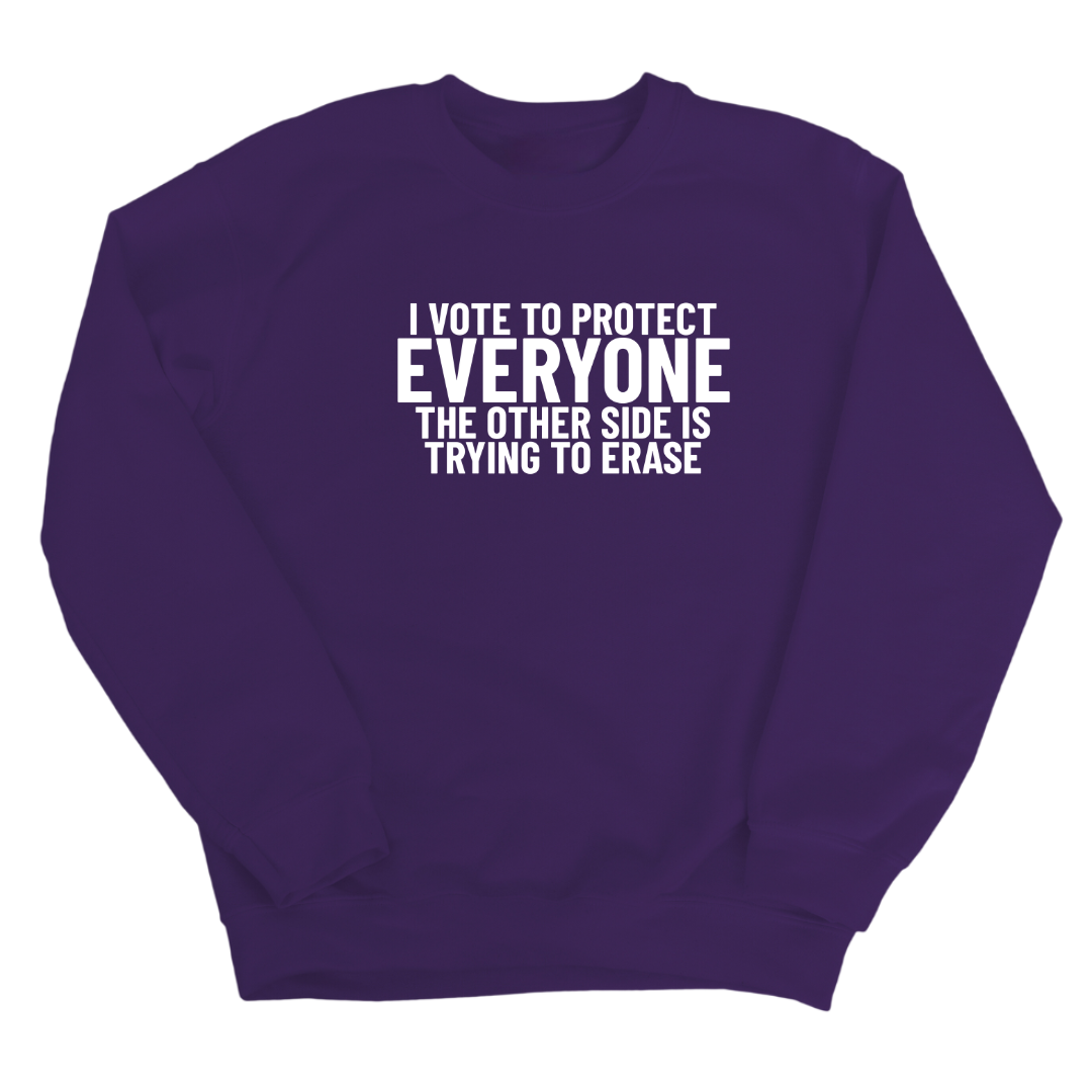 I Vote to Protect Everyone The Other Side is Trying to Erase Unisex Sweatshirt-Sweatshirt-The Original God Ain't Petty But I Am