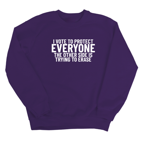 I Vote to Protect Everyone The Other Side is Trying to Erase Unisex Sweatshirt-Sweatshirt-The Original God Ain't Petty But I Am