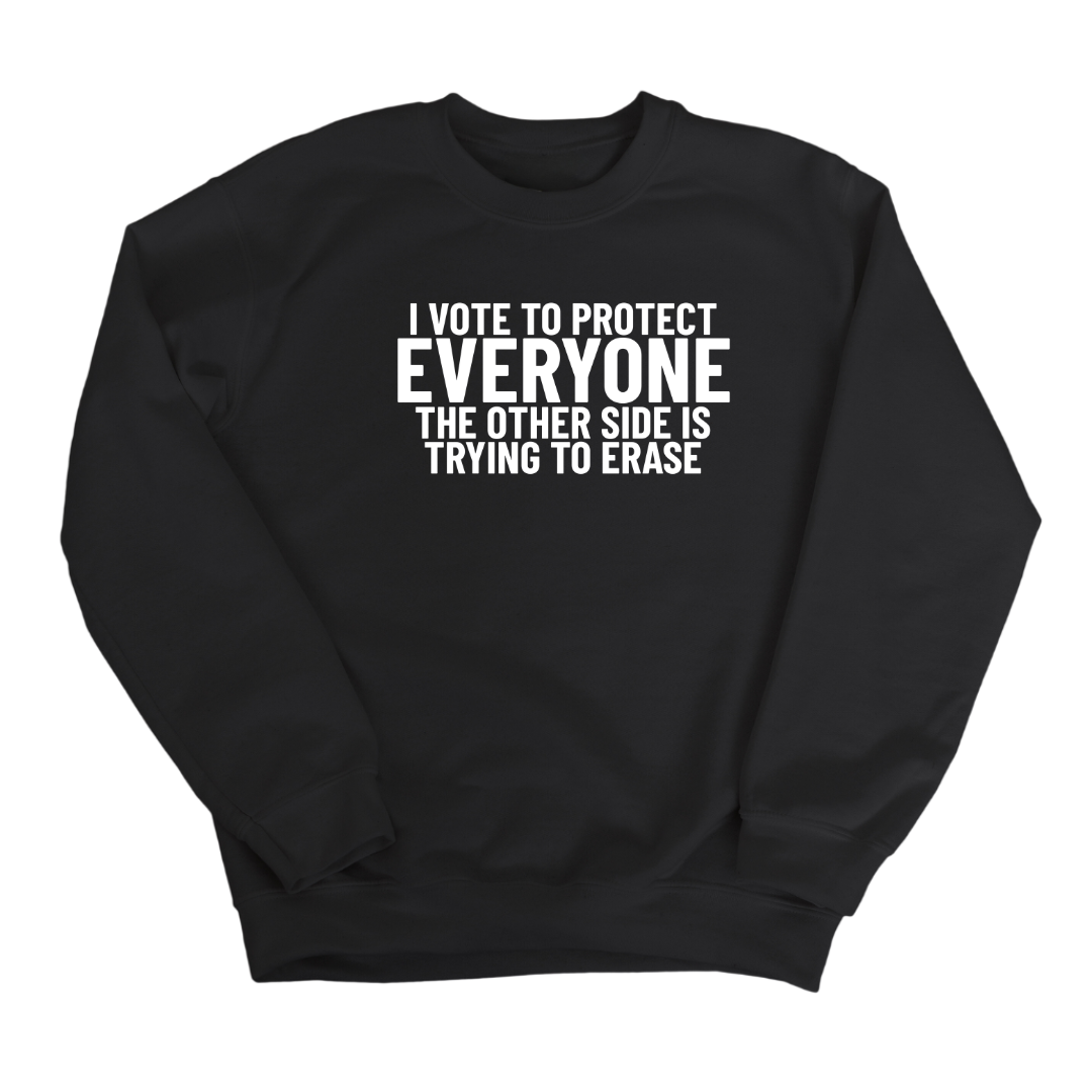 I Vote to Protect Everyone The Other Side is Trying to Erase Unisex Sweatshirt-Sweatshirt-The Original God Ain't Petty But I Am