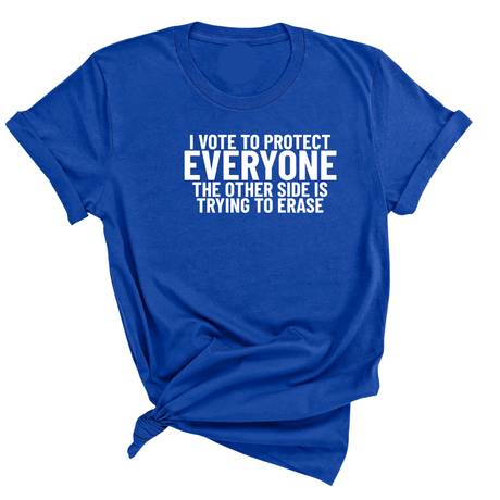 I Vote to Protect Everyone The Other Side is Trying to Erase Unisex Tee-T-Shirt-The Original God Ain't Petty But I Am