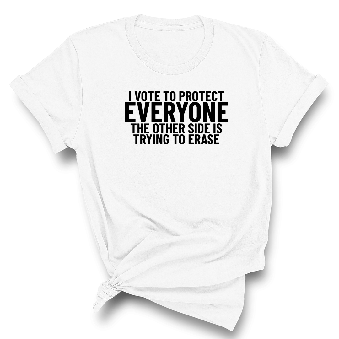 I Vote to Protect Everyone The Other Side is Trying to Erase Unisex Tee-T-Shirt-The Original God Ain't Petty But I Am