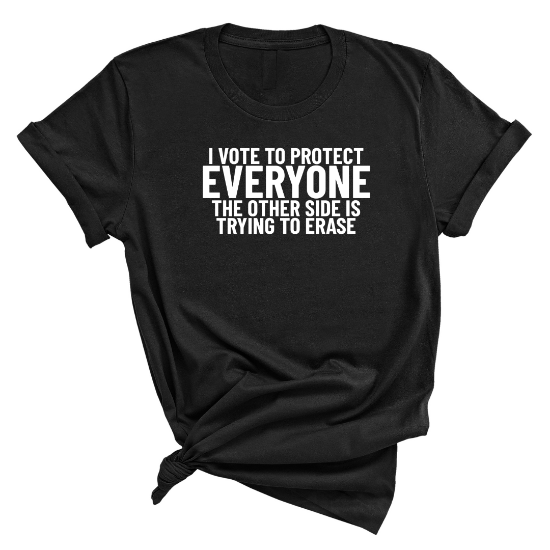 I Vote to Protect Everyone The Other Side is Trying to Erase Unisex Tee-T-Shirt-The Original God Ain't Petty But I Am