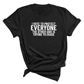 I Vote to Protect Everyone The Other Side is Trying to Erase Unisex Tee-T-Shirt-The Original God Ain't Petty But I Am