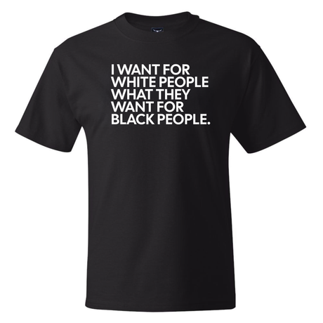 I Want for White People What They Want for Black People *BLACK TALL TEE* Unisex Tee-T-Shirt-The Original God Ain't Petty But I Am