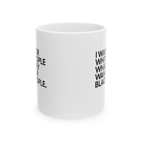 I Want for White People What They Want for Black People Mug 11oz (White & Black)-Mug-The Original God Ain't Petty But I Am
