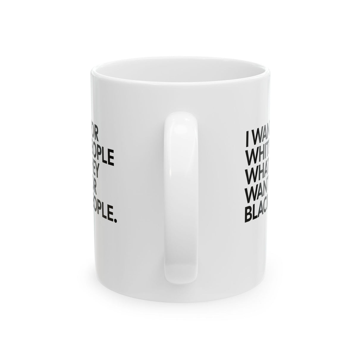 I Want for White People What They Want for Black People Mug 11oz (White & Black)-Mug-The Original God Ain't Petty But I Am