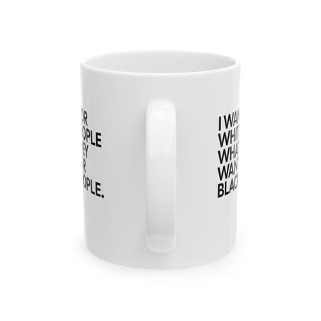 I Want for White People What They Want for Black People Mug 11oz (White & Black)-Mug-The Original God Ain't Petty But I Am