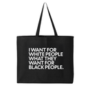 I Want for White People What They Want for Black People Tote bag-Tote Bag-The Original God Ain't Petty But I Am
