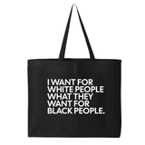 I Want for White People What They Want for Black People Tote bag-Tote Bag-The Original God Ain't Petty But I Am