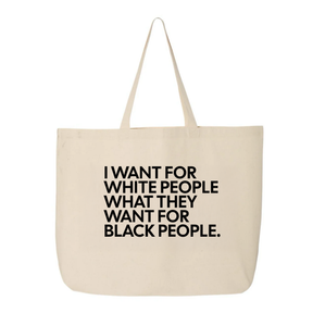 I Want for White People What They Want for Black People Tote bag-Tote Bag-The Original God Ain't Petty But I Am