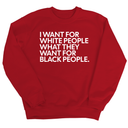 I Want for White People What They Want for Black People Unisex Sweatshirt-Sweatshirt-The Original God Ain't Petty But I Am