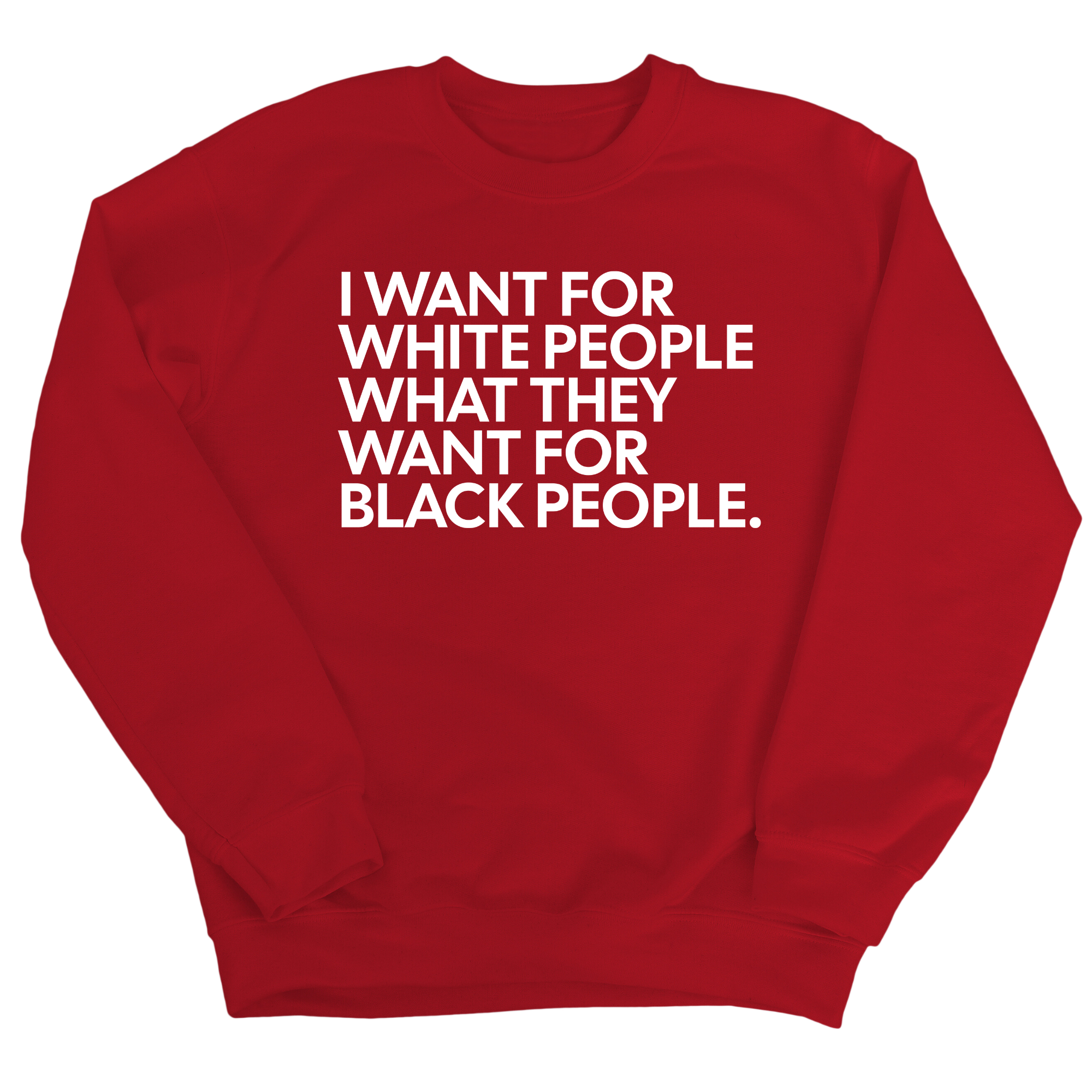 I Want for White People What They Want for Black People Unisex Sweatshirt-Sweatshirt-The Original God Ain't Petty But I Am