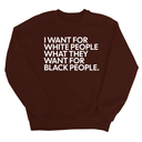 I Want for White People What They Want for Black People Unisex Sweatshirt-Sweatshirt-The Original God Ain't Petty But I Am