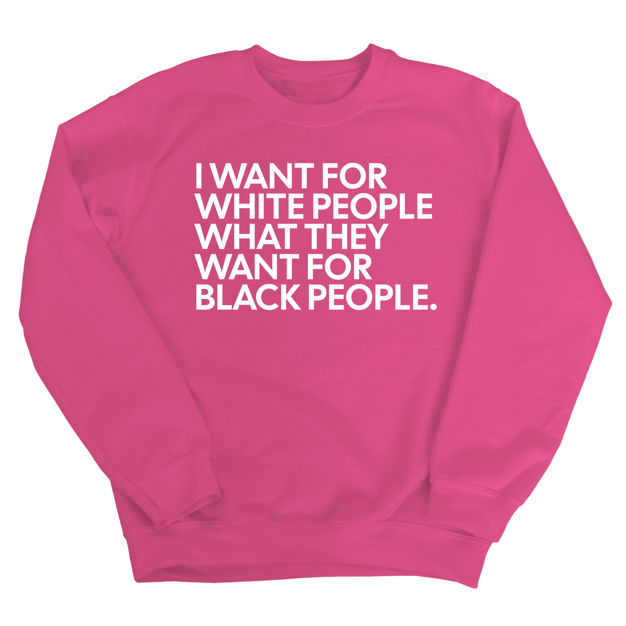 I Want for White People What They Want for Black People Unisex Sweatshirt-Sweatshirt-The Original God Ain't Petty But I Am