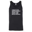 I Want for White People What They Want for Black People Unisex Tank Top-T-Shirt-The Original God Ain't Petty But I Am