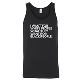 I Want for White People What They Want for Black People Unisex Tank Top-T-Shirt-The Original God Ain't Petty But I Am