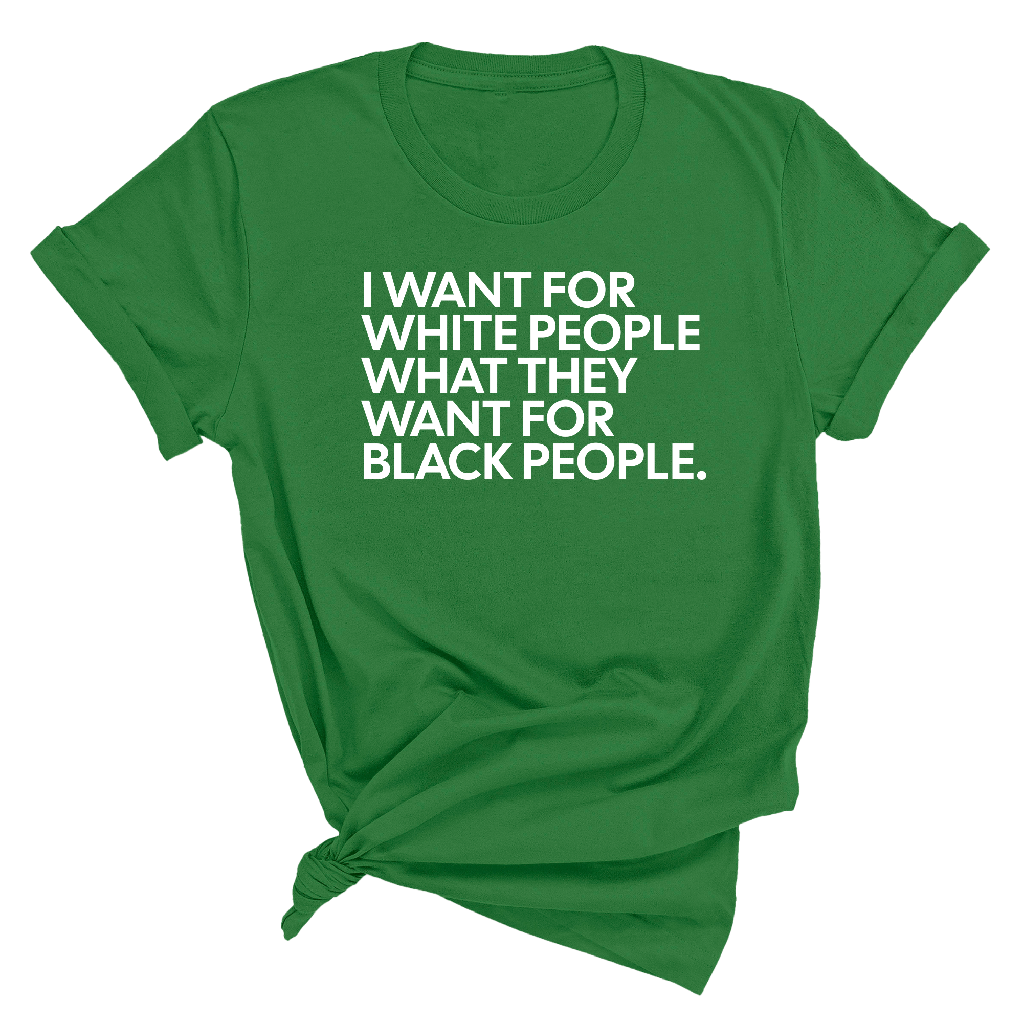 I Want for White People What They Want for Black People Unisex Tee-T-Shirt-The Original God Ain't Petty But I Am