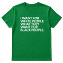 I Want for White People What They Want for Black People Unisex Tee-T-Shirt-The Original God Ain't Petty But I Am