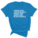 I Want for White People What They Want for Black People Unisex Tee-T-Shirt-The Original God Ain't Petty But I Am