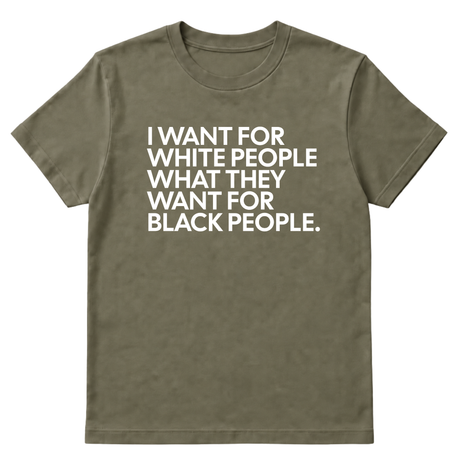 I Want for White People What They Want for Black People Unisex Tee-T-Shirt-The Original God Ain't Petty But I Am