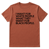 I Want for White People What They Want for Black People Unisex Tee-T-Shirt-The Original God Ain't Petty But I Am