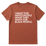 I Want for White People What They Want for Black People Unisex Tee-T-Shirt-The Original God Ain't Petty But I Am