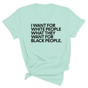 I Want for White People What They Want for Black People Unisex Tee-T-Shirt-The Original God Ain't Petty But I Am