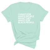 I Want for White People What They Want for Black People Unisex Tee-T-Shirt-The Original God Ain't Petty But I Am