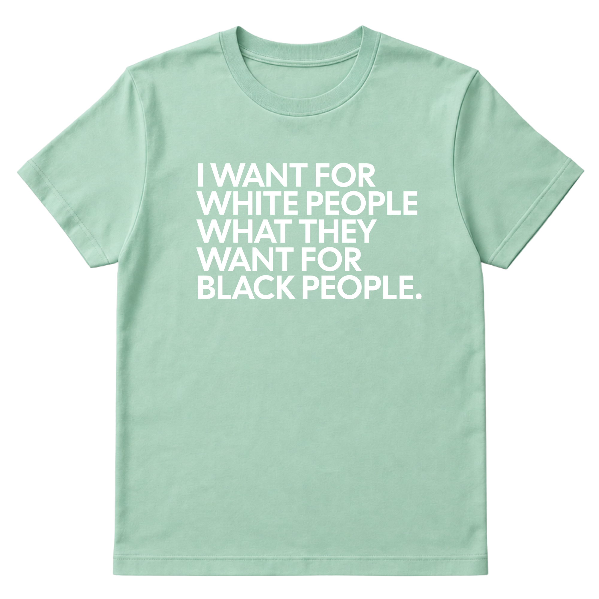 I Want for White People What They Want for Black People Unisex Tee-T-Shirt-The Original God Ain't Petty But I Am