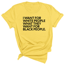 I Want for White People What They Want for Black People Unisex Tee-T-Shirt-The Original God Ain't Petty But I Am