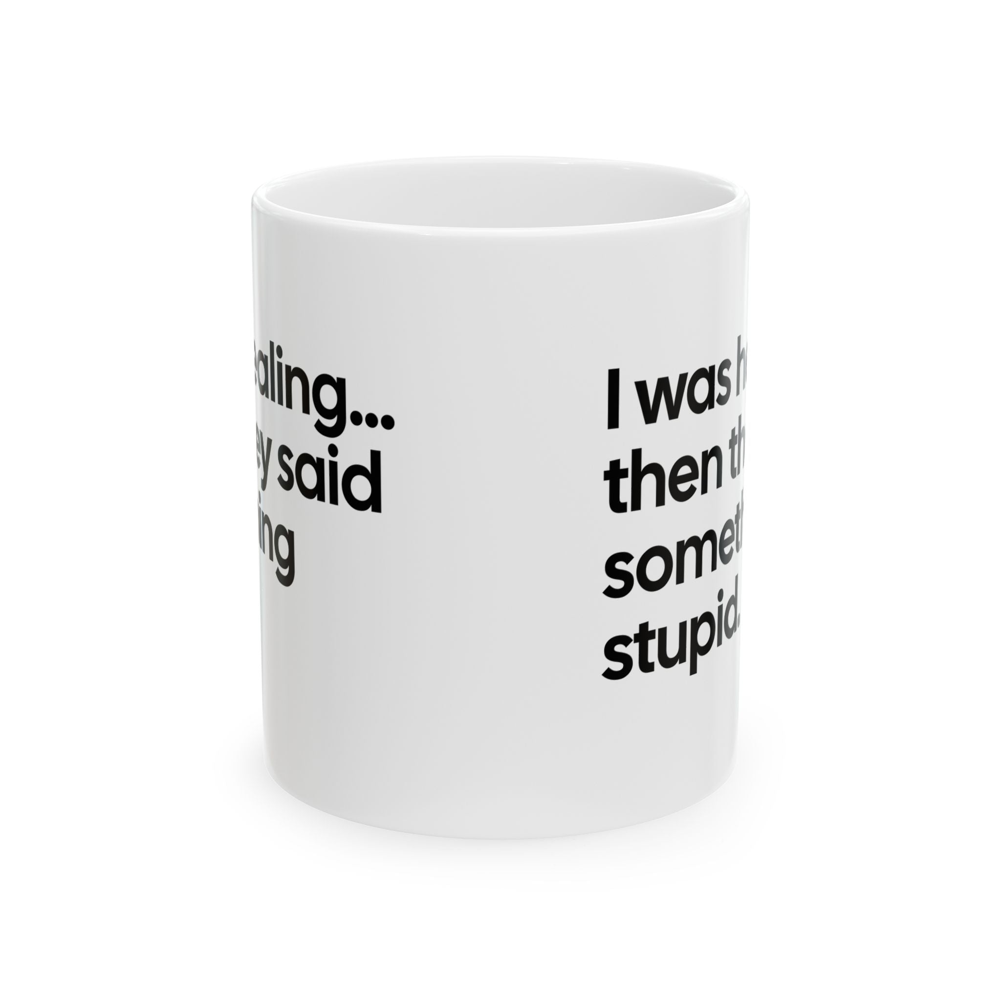 I Was Healing. Then They Said Something Stupid Mug 11oz (White & Black)-Mug-The Original God Ain't Petty But I Am
