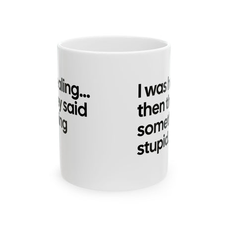 I Was Healing. Then They Said Something Stupid Mug 11oz (White & Black)-Mug-The Original God Ain't Petty But I Am