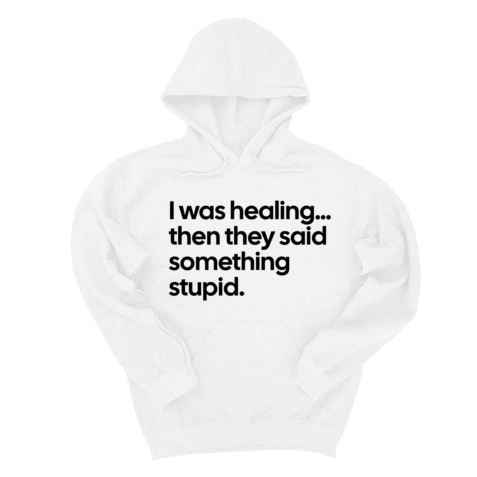 I Was Healing. Then They Said Something Stupid Unisex Hoodie-Hoodie-The Original God Ain't Petty But I Am