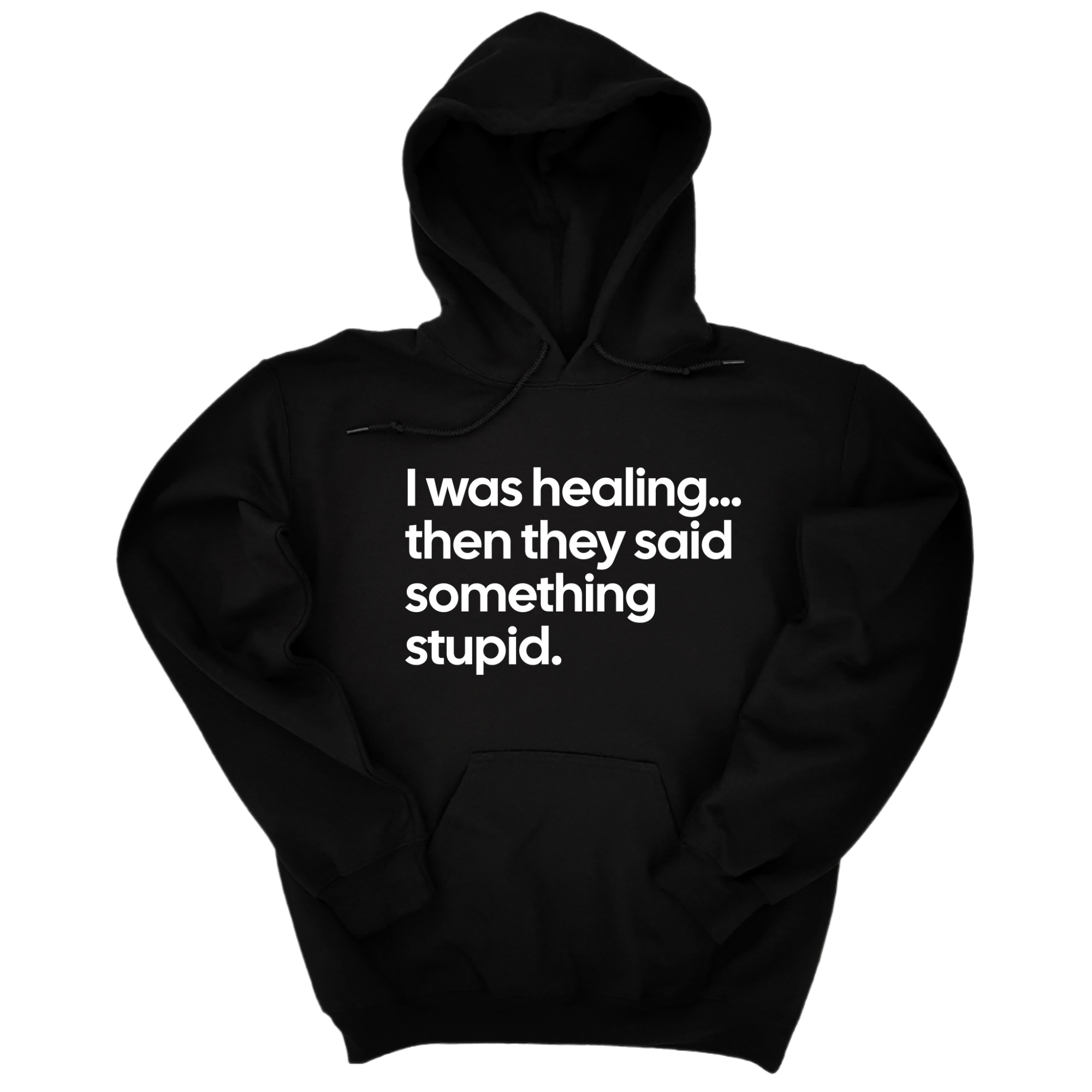 I Was Healing. Then They Said Something Stupid Unisex Hoodie-Hoodie-The Original God Ain't Petty But I Am