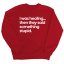 I Was Healing. Then They Said Something Stupid Unisex Sweatshirt-Sweatshirt-The Original God Ain't Petty But I Am