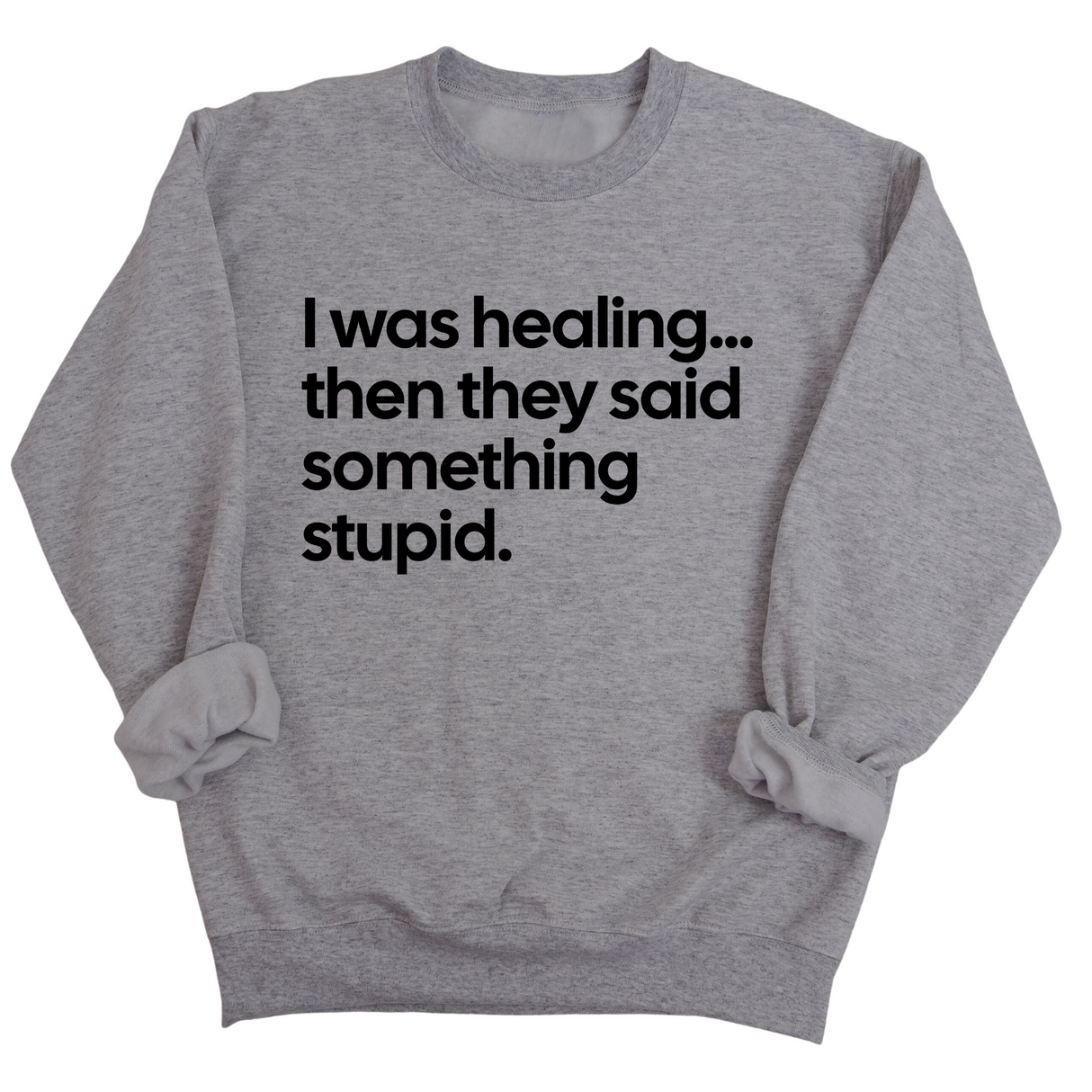 I Was Healing. Then They Said Something Stupid Unisex Sweatshirt-Sweatshirt-The Original God Ain't Petty But I Am