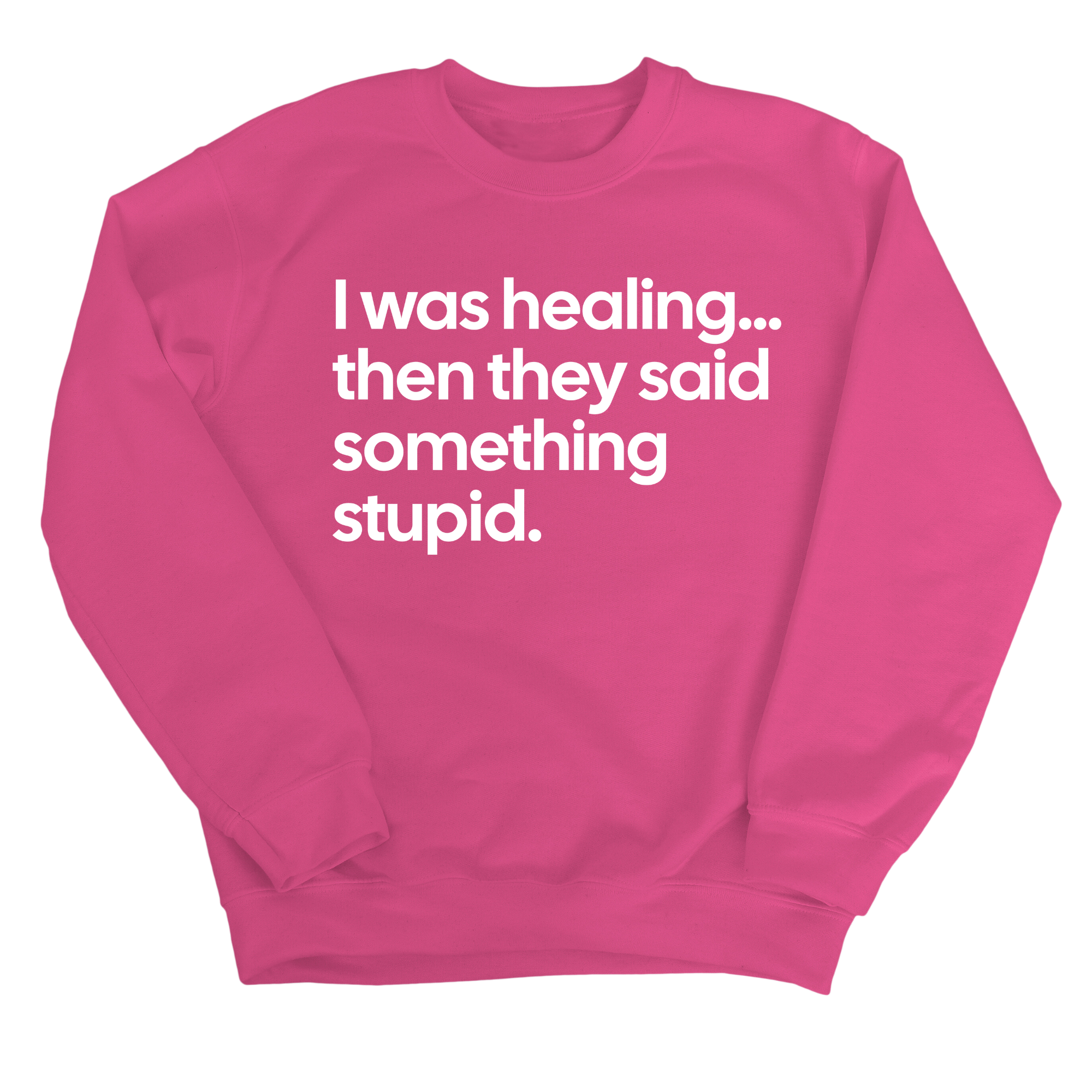 I Was Healing. Then They Said Something Stupid Unisex Sweatshirt-Sweatshirt-The Original God Ain't Petty But I Am