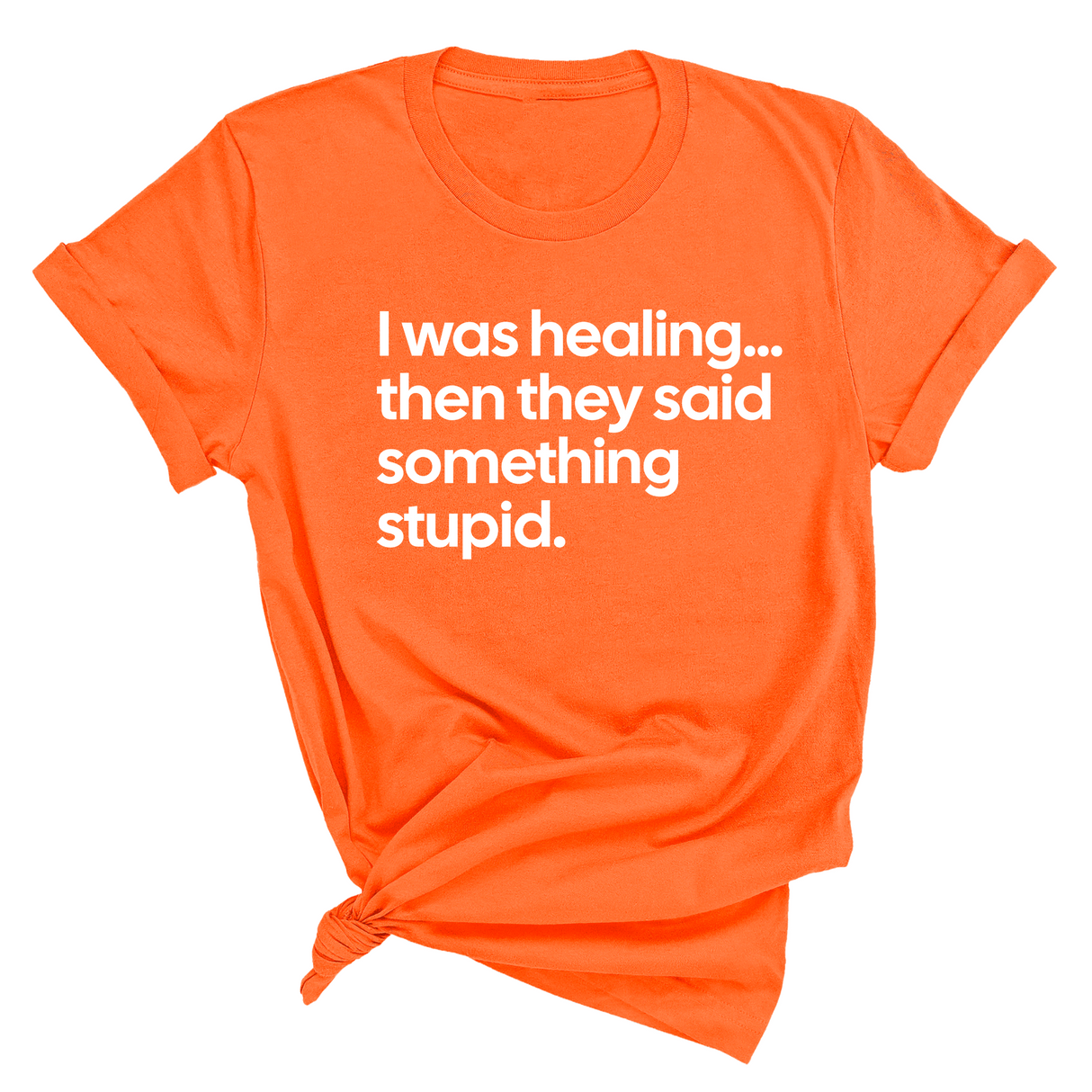 I Was Healing. Then They Said Something Stupid Unisex Tee-T-Shirt-The Original God Ain't Petty But I Am