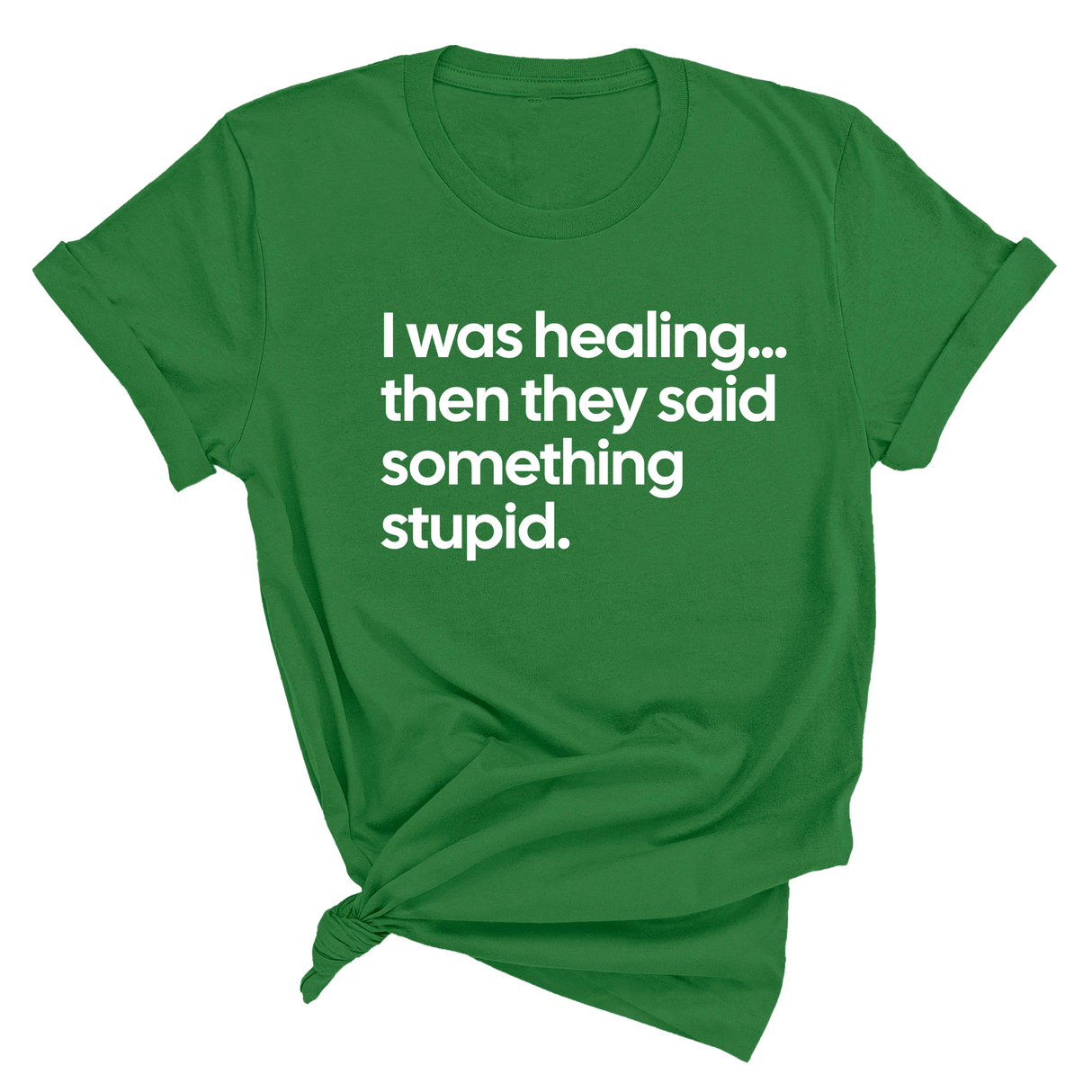 I Was Healing. Then They Said Something Stupid Unisex Tee-T-Shirt-The Original God Ain't Petty But I Am