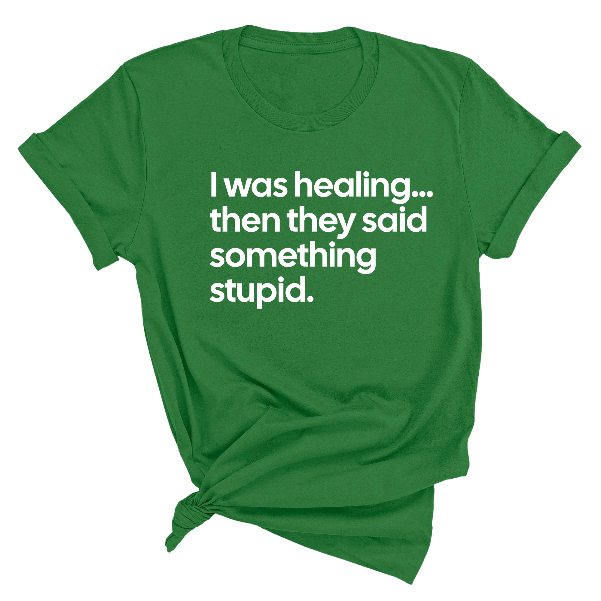 I Was Healing. Then They Said Something Stupid Unisex Tee-T-Shirt-The Original God Ain't Petty But I Am