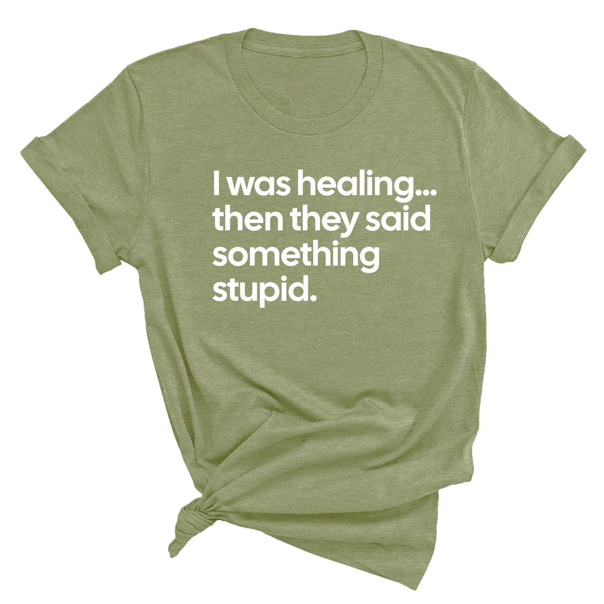 I Was Healing. Then They Said Something Stupid Unisex Tee-T-Shirt-The Original God Ain't Petty But I Am