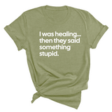 I Was Healing. Then They Said Something Stupid Unisex Tee-T-Shirt-The Original God Ain't Petty But I Am