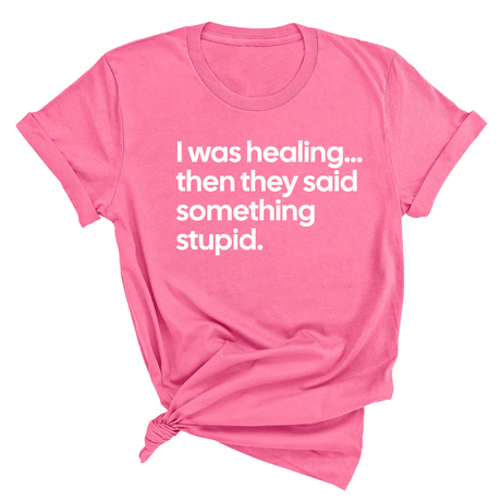 I Was Healing. Then They Said Something Stupid Unisex Tee-T-Shirt-The Original God Ain't Petty But I Am