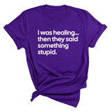 I Was Healing. Then They Said Something Stupid Unisex Tee-T-Shirt-The Original God Ain't Petty But I Am
