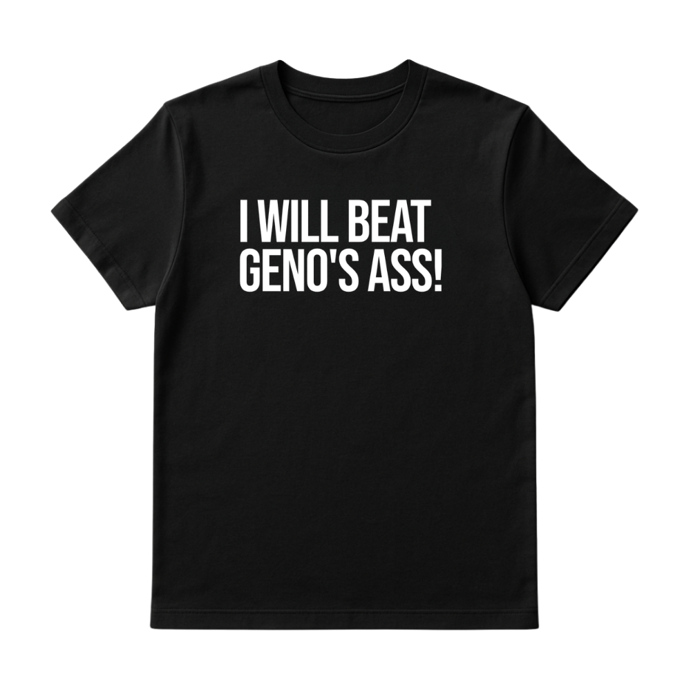 I Will Beat Geno's Ass Unisex Tee-T-Shirt-The Original God Ain't Petty But I Am