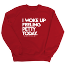 I Woke up Feeling Petty Today Unisex Sweatshirt-Sweatshirt-The Original God Ain't Petty But I Am